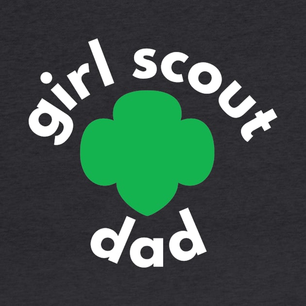 Proud to be a Girl Scout Dad! by We Love Pop Culture